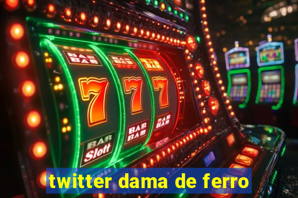 twitter dama de ferro